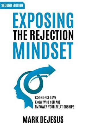 Exposing the Rejection Mindset: Experience Love - Know Who You Are - Empower Your Relationships "2nd edition" image number 0