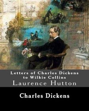Letters of Charles Dickens to Wilkie Collins. By: Charles Dickens, By: Wilkie Collins, edited By: Laurence Hutton: Laurence Hutton (1843 - June 10, 19 image number 0