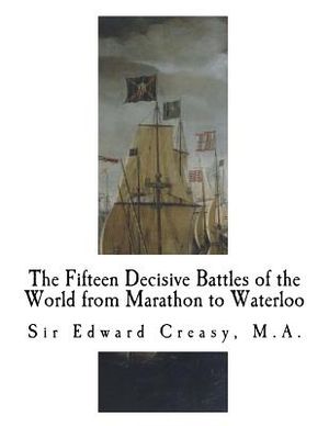 The Fifteen Decisive Battles of the World from Marathon to Waterloo: Decisive Battles image number 0