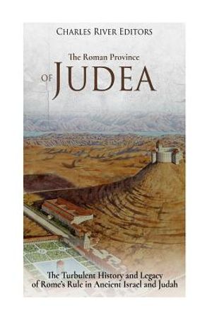 The Roman Province of Judea: The Turbulent History and Legacy of Rome's Rule in Ancient Israel and Judah image number 0