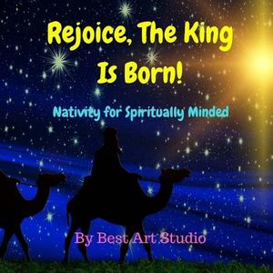 Rejoice, The King Is Born!: Nativity for Spiritually Minded image number 0