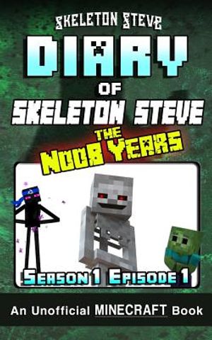 Diary of Minecraft Skeleton Steve the Noob Years - Season 1 Episode 1 (Book 1): Unofficial Minecraft Books for Kids, Teens, & Nerds - Adventure Fan Fi image number 0