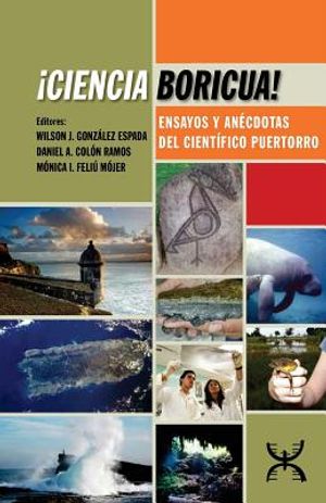 &iexcl;Ciencia Boricua!: Ensayos y an&eacute;cdotas del cient&iacute;fico puertorro image number 0