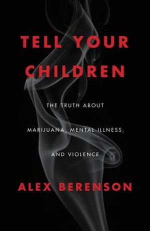 Tell Your Children: The Truth about Marijuana, Mental Illness, and Violence image number 0