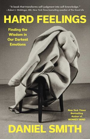 Hard Feelings: Finding the Wisdom in Our Darkest Emotions image number 0