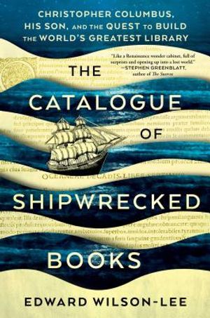 The Catalogue of Shipwrecked Books: Christopher Columbus, His Son, and the Quest to Build the World's Greatest Library image number 0
