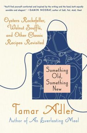 Something Old, Something New: Oysters Rockefeller, Walnut Souffle, and Other Classic Recipes Revisited image number 0