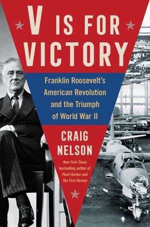 V Is for Victory: Franklin Roosevelt's American Revolution and the Triumph of World War II image number 0