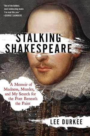 Stalking Shakespeare: A Memoir of Madness, Murder, and My Search for the Poet Beneath the Paint image number 0