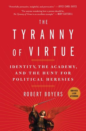 The Tyranny of Virtue: Identity, the Academy, and the Hunt for Political Heresies image number 0