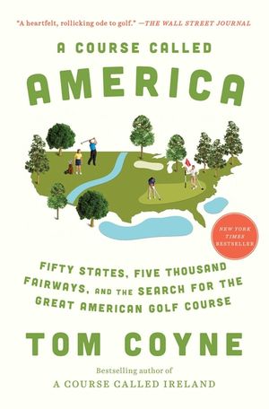 A Course Called America: Fifty States, Five Thousand Fairways, and the Search for the Great American Golf Course image number 0