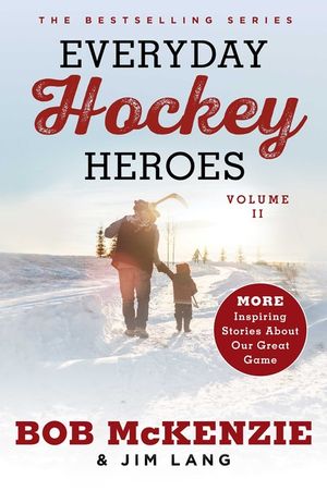 Everyday Hockey Heroes, Volume II: More Inspiring Stories about Our Great Game image number 0