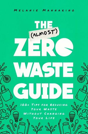 The (Almost) Zero-Waste Guide: 100+ Tips for Reducing Your Waste Without Changing Your Life image number 0