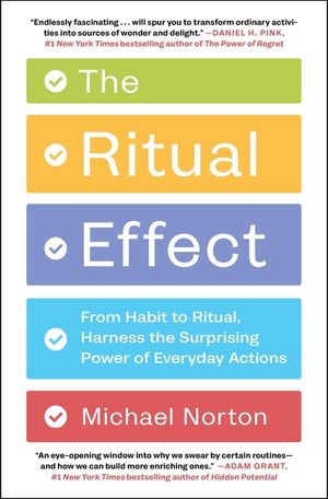 The Ritual Effect: From Habit to Ritual, Harness the Surprising Power of Everyday Actions image number 0
