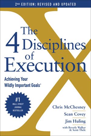 The 4 Disciplines of Execution: Revised and Updated: Achieving Your Wildly Important Goals image number 0