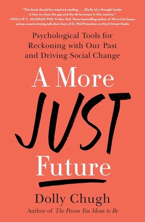 A More Just Future: Psychological Tools for Reckoning with Our Past and Driving Social Change image number 0