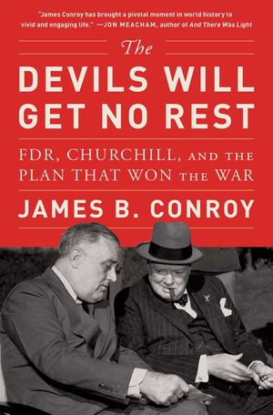 The Devils Will Get No Rest: Fdr, Churchill, and the Plan That Won the War image number 0