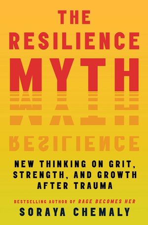The Resilience Myth: New Thinking on Grit, Strength, and Growth After Trauma image number 0