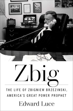 Zbig: The Life and Times of Brzezinski, America's Great Power Prophet image number 0