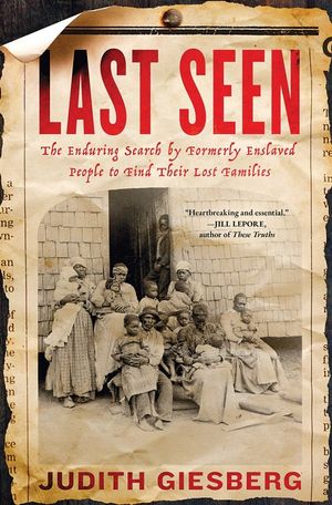 Last Seen: The Enduring Search by Formerly Enslaved People to Find Their Lost Families image number 0