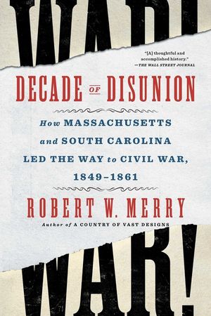 Decade of Disunion: How Massachusetts and South Carolina Led the Way to Civil War, 1849-1861 image number 0