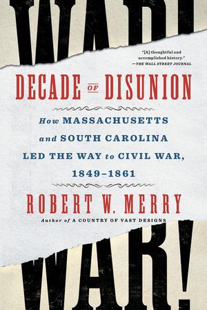 Decade of Disunion: How Massachusetts and South Carolina Led the Way to Civil War, 1849-1861 image number 0