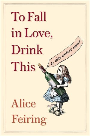 To Fall in Love, Drink This: A Wine Writer's Memoir image number 0