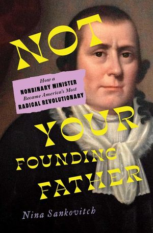 Not Your Founding Father: How a Nonbinary Minister Became America's Most Radical Revolutionary image number 0