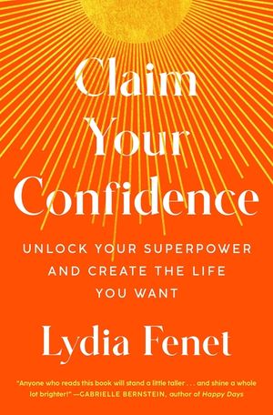 Claim Your Confidence: Unlock Your Superpower and Create the Life You Want image number 0