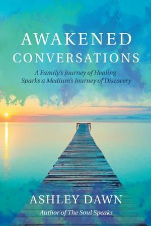 Awakened Conversations: A Family's Journey of Healing Sparks a Medium's Journey of Discovery image number 0