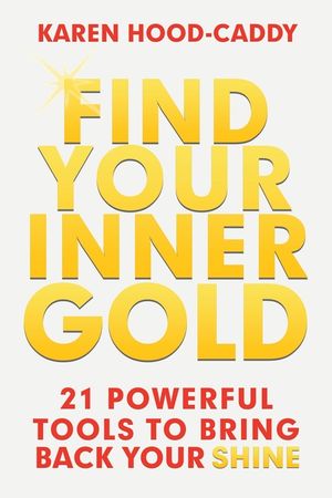 Find Your Inner Gold: 21 Powerful Tools to Bring Back Your Shine image number 0
