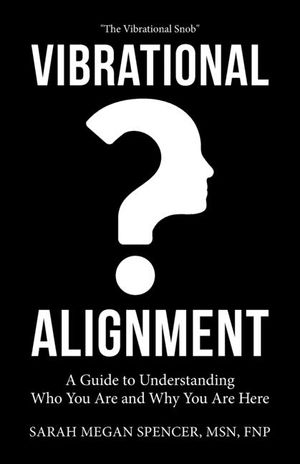Vibrational Alignment: A Guide to Understanding Who You Are and Why You Are Here image number 0
