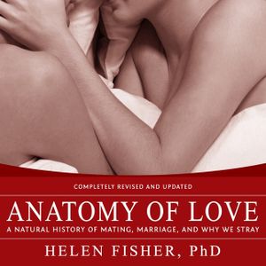 Anatomy of Love Lib/E: A Natural History of Mating, Marriage, and Why We Stray image number 0