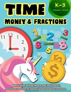 Time Money & Fractions Kindergarten-3rd Grade: Basic Time Telling (Hours and Half Hours), Counting Amounts of Money, Understanding Fractions image number 0