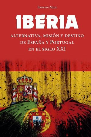 Iberia: Alternativa, Misi&oacute;n y Destino de Espa&ntilde;a y Portugal en el Siglo XXI image number 0