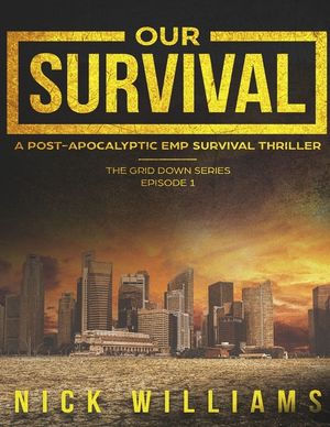 Our Survival: A Post-Apocalyptic EMP Survival Thriller image number 0