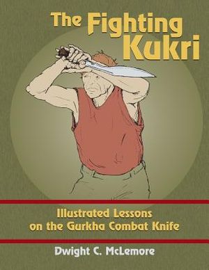 The Fighting Kukri: Illustrated Lessons on the Gurkha Combat Knife image number 0