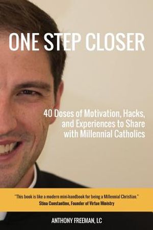 One Step Closer: 40 Doses of Motivation, Hacks, and Experiences to Share with Millennial Catholics image number 0