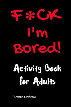 F*ck I'm Bored! Activity Book For Adults image number 0