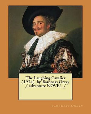 The Laughing Cavalier (1914) by. Baroness Orczy / adventure NOVEL / image number 0