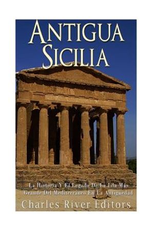 Antigua Sicilia: La Historia Y El Legado De La Isla M&aacute;s Grande Del Mediterr&aacute;neo En La Antig&uuml;edad image number 0