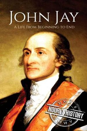 John Jay: A Life From Beginning to End image number 0