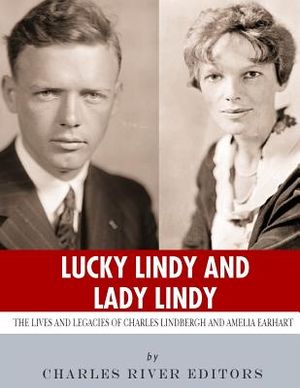 Lucky Lindy and Lady Lindy: The Lives and Legacies of Charles Lindbergh and Amelia Earhart image number 0