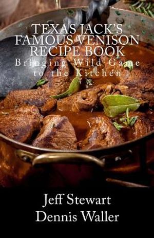 Texas Jack's Famous Venison Recipe Book: Bringing Wild Game to the Kitchen image number 0