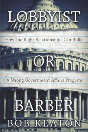 Lobbyist or Barber: How the Right Relationship Can Build a Strong Government Affairs Program image number 0