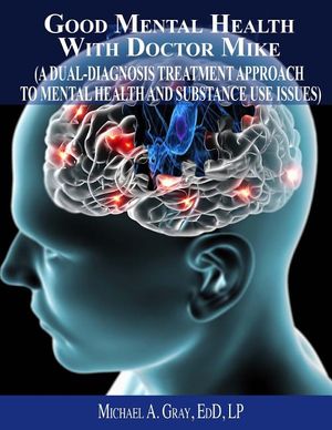 Good Mental Health with Dr. Mike: A Dual-Diagnosis Treatment Approach to Mental Health and Substance Use Issues image number 0