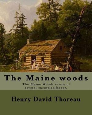 The Maine woods By: Henry David Thoreau: The Maine Woods is one of several excursion books by Henry David Thoreau. Maine -- Description an image number 0