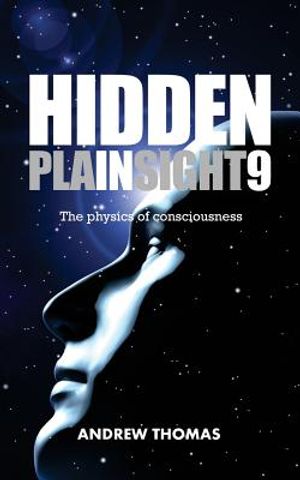Hidden In Plain Sight 9: The Physics Of Consciousness image number 0