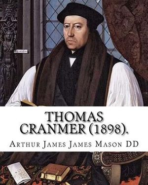 Thomas Cranmer (1898). By: Arthur James Mason DD: Thomas Cranmer (2 July 1489 - 21 March 1556) was a leader of the English Reformation and Archbi image number 0