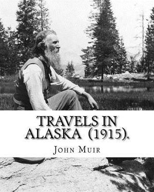 Travels in Alaska (1915). By: John Muir: John Muir ( April 21, 1838 - December 24, 1914) also known as "John of the Mountains", was a Scottish-Ameri image number 0